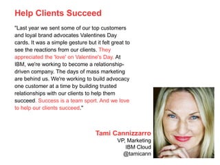 Help Clients Succeed
"Last year we sent some of our top customers
and loyal brand advocates Valentines Day
cards. It was a...