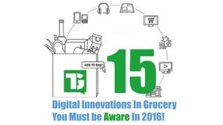 Digital Innovations In Grocery
You Must be Aware In 2016!
 