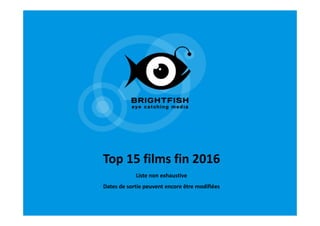 Top 15 films fin 2016
Liste non exhaustive
Dates de sortie peuvent encore être modifiées
 