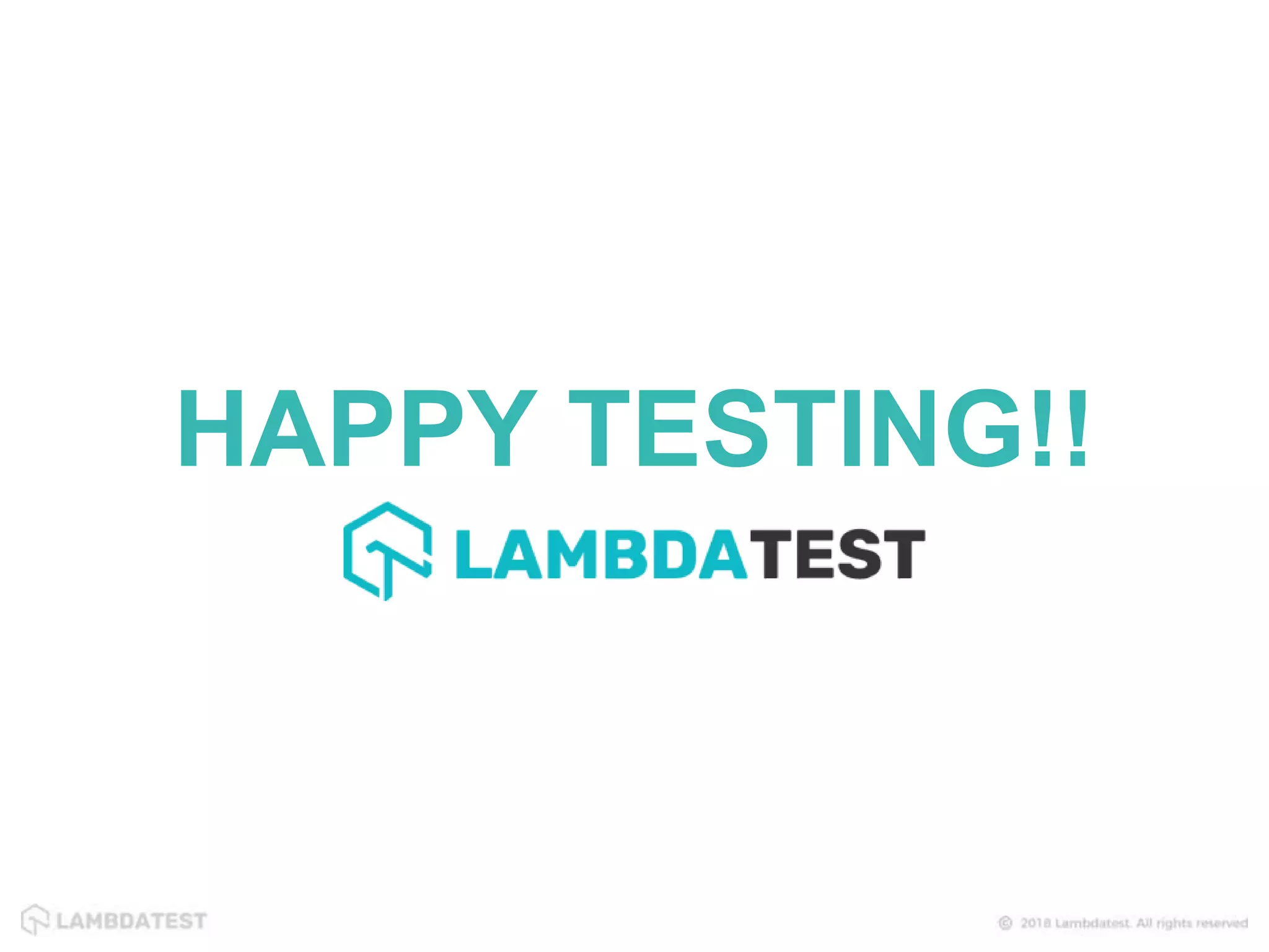 HAPPY TESTING!!
 