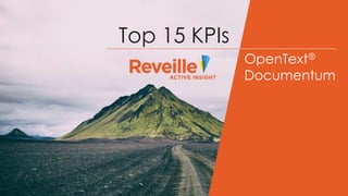 OpenText® Documentum
Top 15 KPIsTop 15 KPIs
OpenTextⓇ
Documentum
 