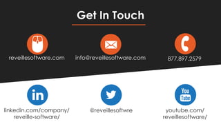 Get In Touch
reveillesoftware.com info@reveillesoftware.com 877.897.2579
linkedin.com/company/
reveille-software/
@reveillesoftwre youtube.com/
reveillesoftware/
 