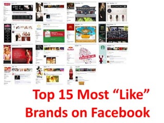 Top 15 Most “Like”
Brands on Facebook
 