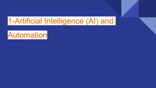 1-Artificial Intelligence (AI) and
Automation
 