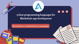 Blockchain programming languages
15 best programming languages for
Blockchain app development
 