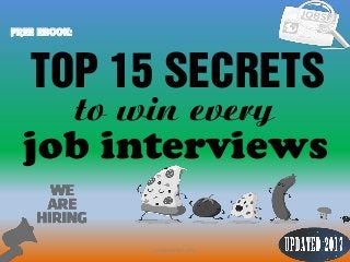 1
Top 15 secrets
FREE EBOOK:
to win every
Jobguide247.info
job interviews
 