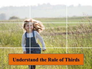 Understand the Rule of Thirds
 