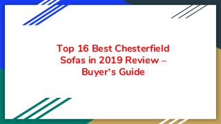 Top 16 Best Chesterfield
Sofas in 2019 Review –
Buyer’s Guide
 