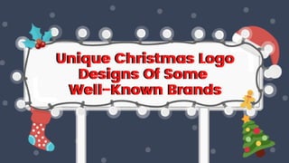 Unique Christmas Logo
Designs Of Some
Well-Known Brands
Unique Christmas Logo
Designs Of Some
Well-Known Brands
 