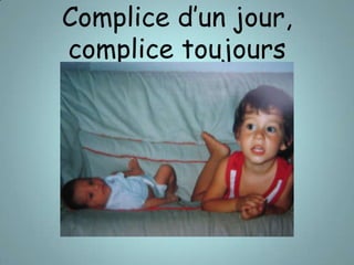 Complice d’un jour, complice toujours