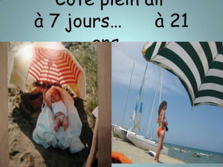 Côté plein air à 7 jours… à 21 ans…