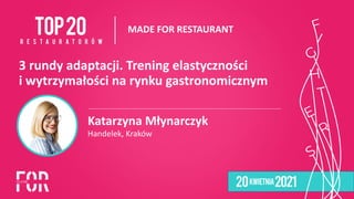 3 rundy adaptacji. Trening elastyczności
 
i wytrzymałości na rynku gastronomicznym
Katarzyna Młynarczyk


Handelek, Kraków
MADE FOR RESTAURANT
 