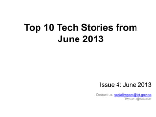 Top 10 Tech Stories from
June 2013

Issue 4: June 2013
Contact us: socialimpact@ict.gov.qa
Twitter: @ictqatar

 