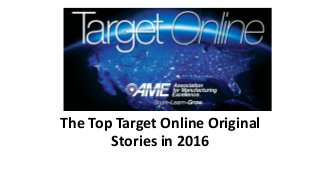 The Top Target Online Original
Stories in 2016
 
