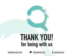 THANK YOU!
for being with us
AgileQuote.info @AgileQuote agilequote
 