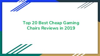 Top 20 Best Cheap Gaming
Chairs Reviews in 2019
 