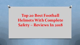 Top 20 Best Football
Helmets With Complete
Safety – Reviews In 2018
 