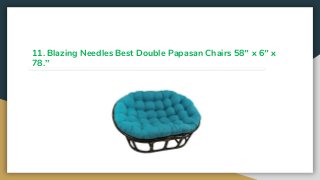 11. Blazing Needles Best Double Papasan Chairs 58″ x 6″ x
78.”
 