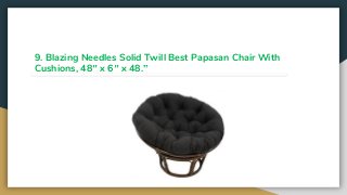 9. Blazing Needles Solid Twill Best Papasan Chair With
Cushions, 48″ x 6″ x 48.”
 