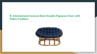 8. International Caravan Best Double Papasan Chair with
Fabric Cushion
 