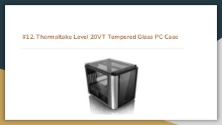 #12. Thermaltake Level 20VT Tempered Glass PC Case
 