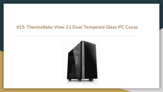 #15. Thermaltake View 21 Dual Tempered Glass PC Cases
 