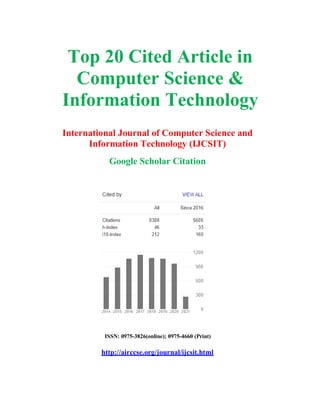 Top 20 Cited Article in
Computer Science &
Information Technology
International Journal of Computer Science and
Information Technology (IJCSIT)
Google Scholar Citation
ISSN: 0975-3826(online); 0975-4660 (Print)
http://airccse.org/journal/ijcsit.html
 