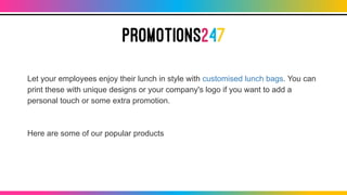 Let your employees enjoy their lunch in style with customised lunch bags. You can
print these with unique designs or your ...