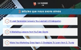 articles que nous avons aimés
5 Lead Generation Lessons You Learned in Kindergarten
4 Marketing Lessons from YouTube Giant...