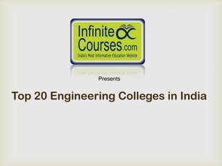 Presents


Top 20 Engineering Colleges in India
 