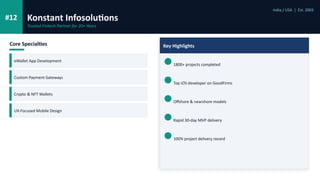 #12 Konstant Infosolutions
India / USA | Est. 2003
Trusted Fintech Partner for 20+ Years
Core Specialties
eWallet App Development
Custom Payment Gateways
Crypto & NFT Wallets
UX-Focused Mobile Design
Key Highlights
1800+ projects completed
Top iOS developer on GoodFirms
Offshore & nearshore models
Rapid 30-day MVP delivery
100% project delivery record
 