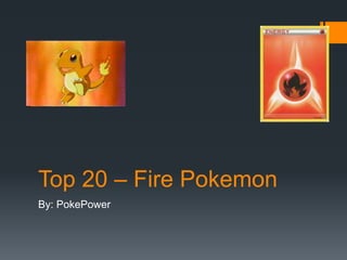 Top 20 – Fire Pokemon
By: PokePower
 
