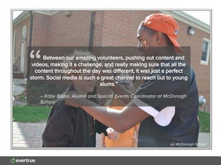 – Katie Blaha, Alumni and Special Events Coordinator at McDonogh
School
“
via McDonogh School
 