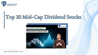 https://kundkundtc.com
Top 20 Mid-Cap Dividend Stocks
Top 20 Mid-Cap Dividend Stocks
 