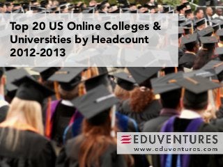 Top 20 US Online Colleges &
Universities by Headcount
2012-2013
 