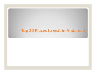 Top 20 Places to visit in Andaman
Top 20 Places to visit in Andaman
 