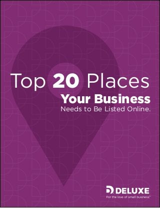 Top 20 Places
Your Business
Needs to Be Listed Online.
 