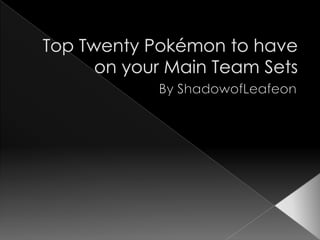 Top Twenty Pokémon to have on your Main Team Sets By ShadowofLeafeon 