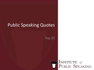 Public Speaking Quotes
Top 20
 
