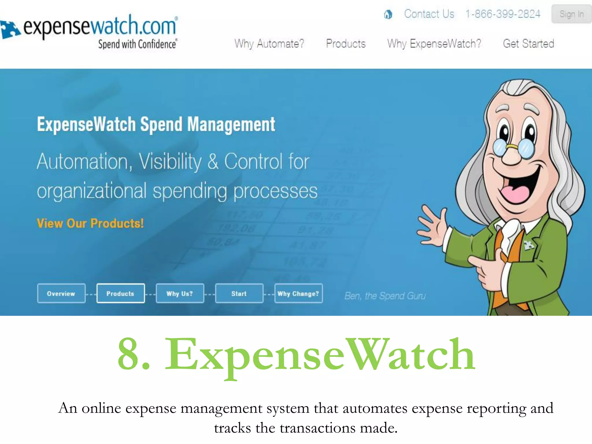 An online expense management system that automates expense reporting and
tracks the transactions made.
8. ExpenseWatch
 