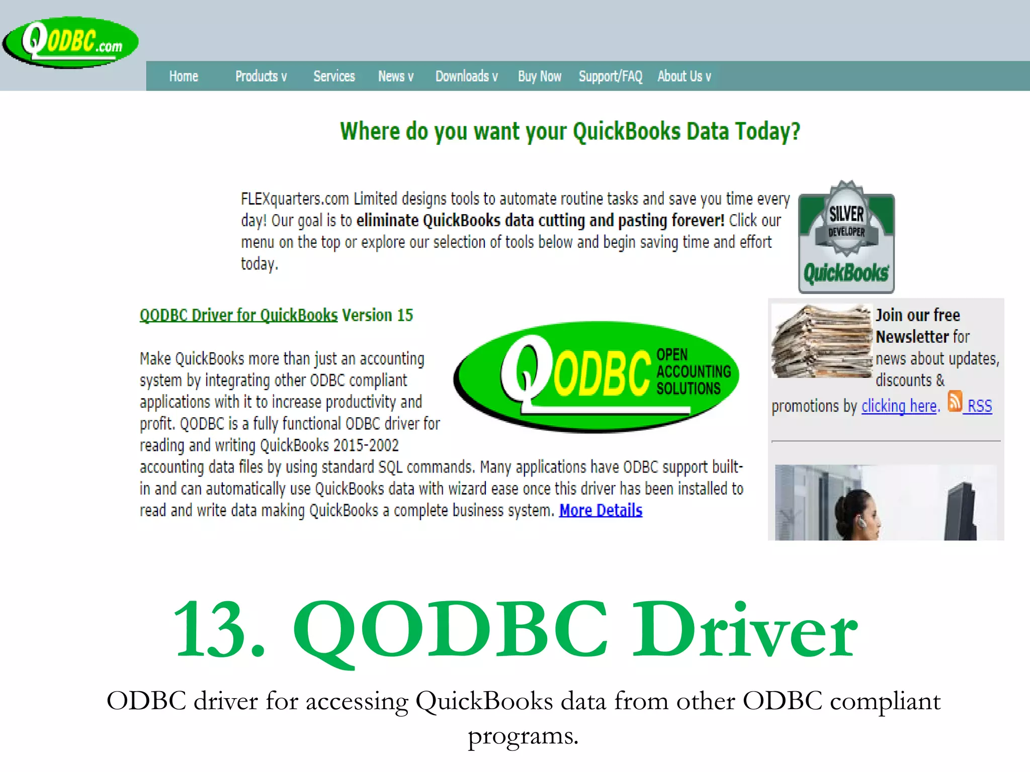 ODBC driver for accessing QuickBooks data from other ODBC compliant
programs.
13. QODBC Driver
 