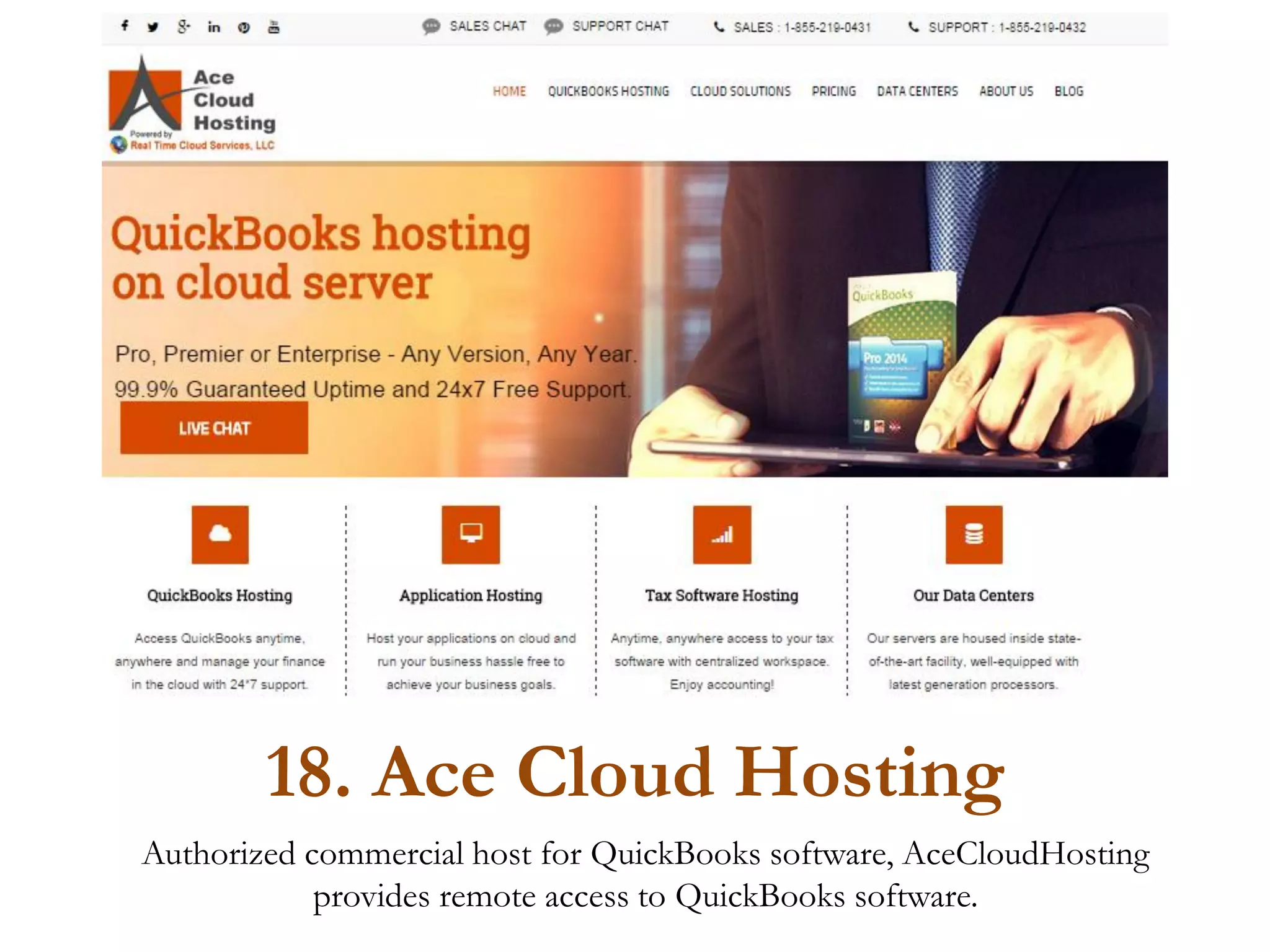 18. Ace Cloud Hosting
Authorized commercial host for QuickBooks software, AceCloudHosting
provides remote access to QuickBooks software.
 