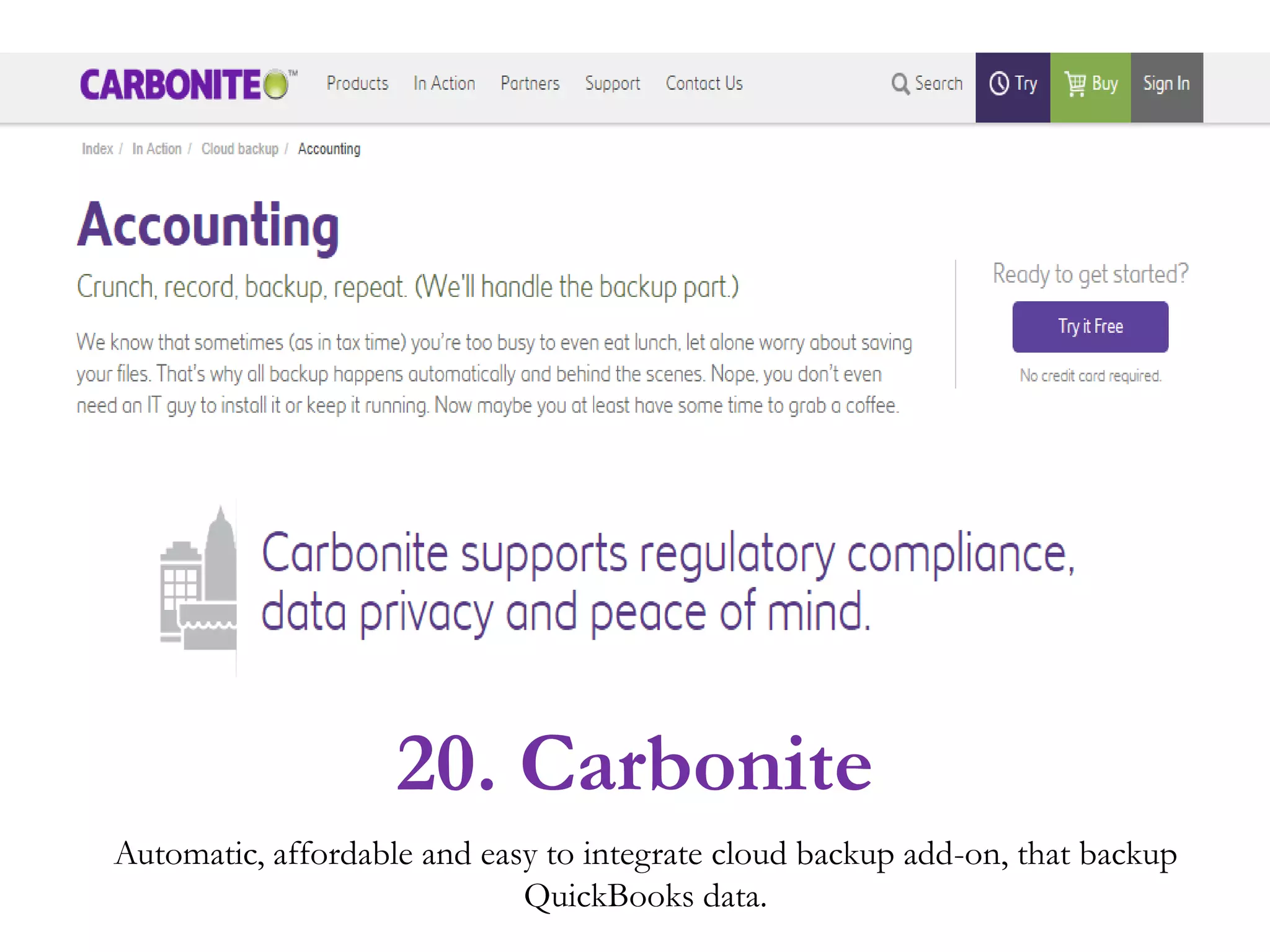 Automatic, affordable and easy to integrate cloud backup add-on, that backup
QuickBooks data.
20. Carbonite
 