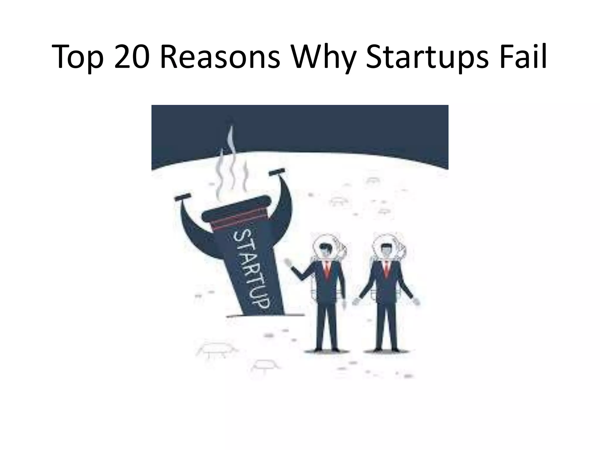 Top 20 Reasons Why Startups Fail
 