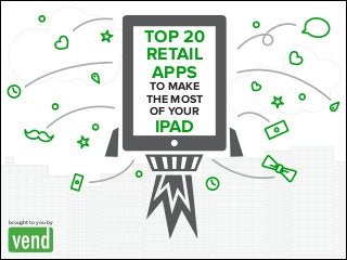 TOP 20
RETAIL
APPS
TO MAKE
THE MOST
OF YOUR
IPAD
brought to you by
 