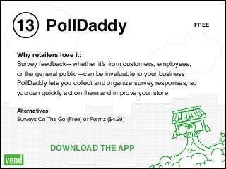 OPEN
PollDaddy13
Why retailers love it: !
Survey feedback—whether it’s from customers, employees, !
or the general public—...