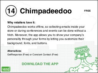 OPEN
Chimpadeedoo14
Why retailers love it: !
Chimpadeedoo works ofﬂine, so collecting emails inside your !
store or during...