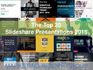 The Top 20
Slideshare Presentations 2015
MARKETING INSIDER GROUP
 