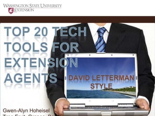 Top 20 Tech Tools for Extension Agents David Letterman Style Gwen-Alyn Hoheisel Tree Fruit, Grapes, Berries 