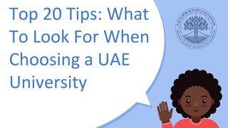 Top 20 Tips: What
To Look For When
Choosing a UAE
University
 